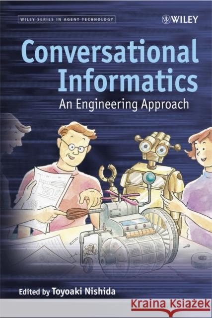 Conversational Informatics: An Engineering Approach Nishida, Toyoaki 9780470026991 John Wiley & Sons