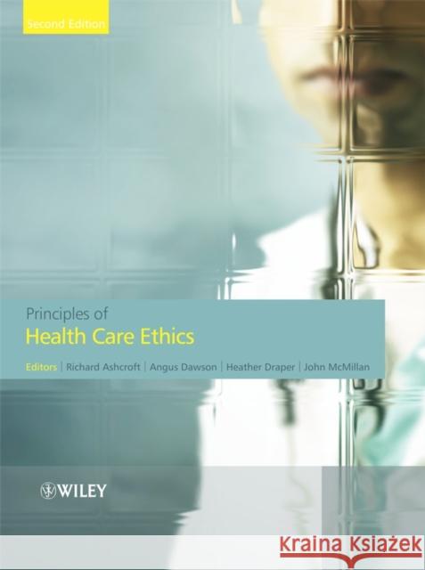 Principles of Health Care Ethics Richard E. Ashcroft Angus Dawson Heather Draper 9780470027134 John Wiley & Sons