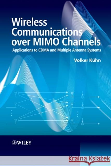 Wireless Communications Over MIMO Channels: Applications to CDMA and Multiple Antenna Systems Kuhn, Volker 9780470027165 John Wiley & Sons