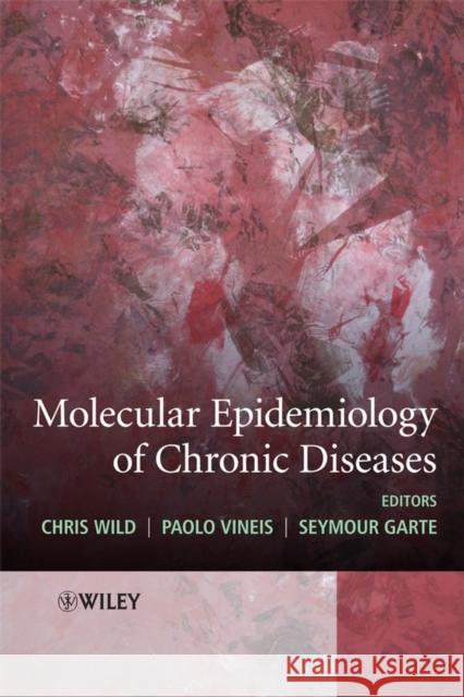 Molecular Epidemiology of Chronic Diseases Chris Wild Paolo Vineis Seymour Garte 9780470027431 John Wiley & Sons