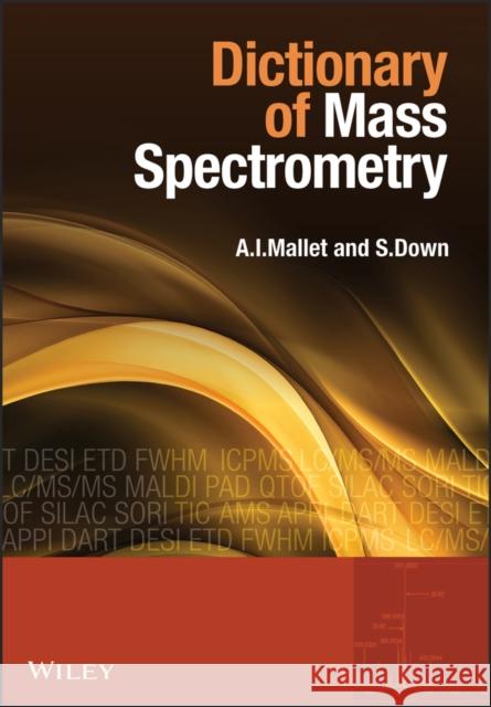 Dictionary of Mass Spectrometry A. Mallet Steve Downs 9780470027615 JOHN WILEY AND SONS LTD