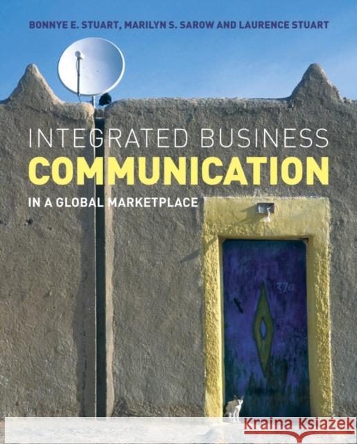 Integrated Business Communication: In a Global Marketplace Stuart, Bonnye E. 9780470027677 John Wiley & Sons
