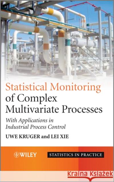 Statistical Monitoring of Complex Multivatiate Processes: With Applications in Industrial Process Control Kruger, Uwe 9780470028193 JOHN WILEY AND SONS LTD