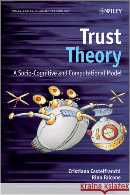 Trust Theory: A Socio-Cognitive and Computational Model Castelfranchi, Christiano 9780470028759 John Wiley & Sons
