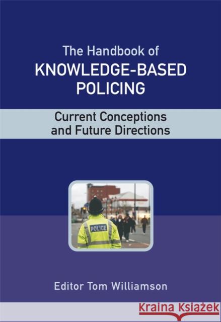 The Handbook of Knowledge-Based Policing Williamson, Tom 9780470028995 John Wiley & Sons