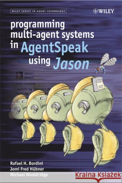 Programming Multi-Agent Systems in Agentspeak Using Jason Bordini, Rafael H. 9780470029008 Wiley-Interscience