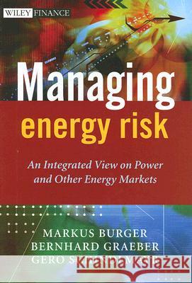 Managing Energy Risk: An Integrated View on Power and Other Energy Markets Bernhard Graeber Gero Schindlmayr 9780470029626 John Wiley & Sons