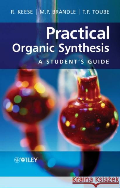 Practical Organic Synthesis: A Student's Guide Keese, Reinhart 9780470029664 John Wiley & Sons
