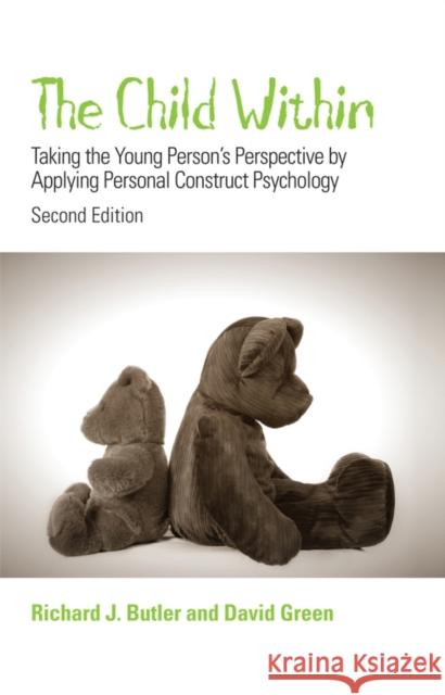 The Child Within: Taking the Young Person's Perspective by Applying Personal Construct Psychology Butler, Richard 9780470029985
