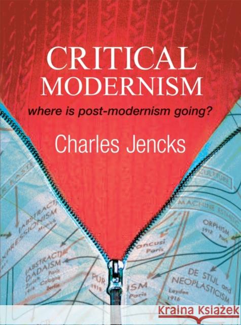 Critical Modernism: Where Is Post-Modernism Going? What Is Post-Modernism? Jencks, Charles 9780470030103 JOHN WILEY AND SONS LTD