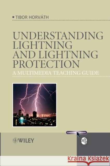 Understanding Lightning and Lightning Protection: A Multimedia Teaching Guide Horváth, Tibor 9780470030189 John Wiley & Sons