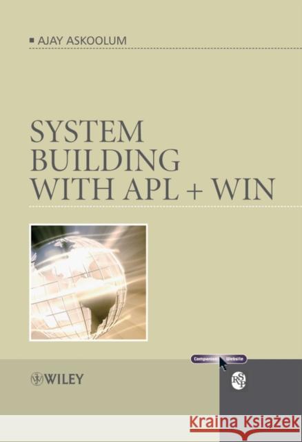 System Building with APL + Win Askoolum, Ajay 9780470030202 John Wiley & Sons