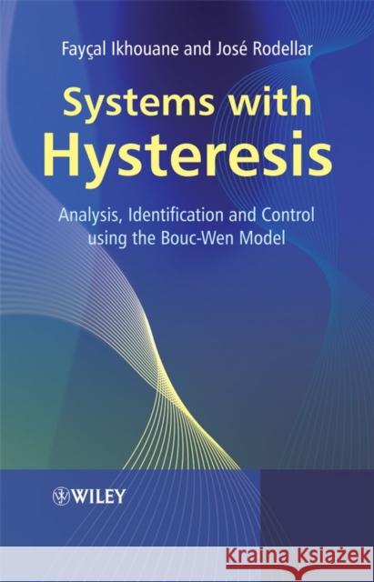 Systems with Hysteresis: Analysis, Identification and Control Using the Bouc-Wen Model Ikhouane, Fayçal 9780470032367 Wiley-Interscience