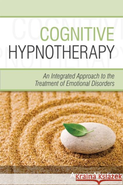 Cognitive Hypnotherapy: An Integrated Approach to the Treatment of Emotional Disorders Alladin, Assen 9780470032473 John Wiley & Sons Inc