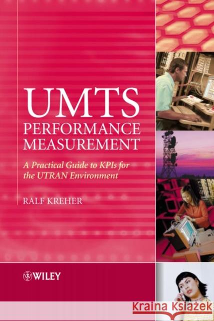 UMTS Performance Measurement: A Practical Guide to KPIs for the UTRAN Environment Kreher, Ralf 9780470032497