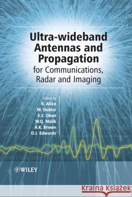 Ultra-Wideband Antennas and Propagation : For Communications, Radar and Imaging Ernest Okon Ben Allen Wasim Malik 9780470032558 John Wiley & Sons