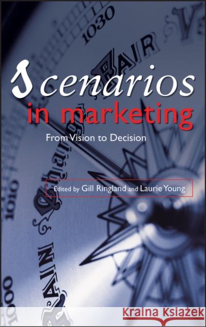 Scenarios in Marketing: From Vision to Decision Ringland, Gill 9780470032725 John Wiley & Sons