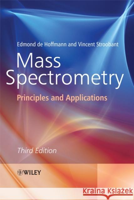 Mass Spectrometry : Principles and Applications Edmond De Hoffmann Vincent Stroobant 9780470033104 Wiley-Interscience