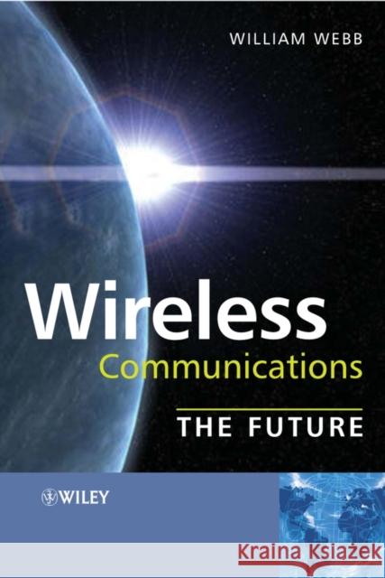 Wireless Communications: The Future Webb, William 9780470033128