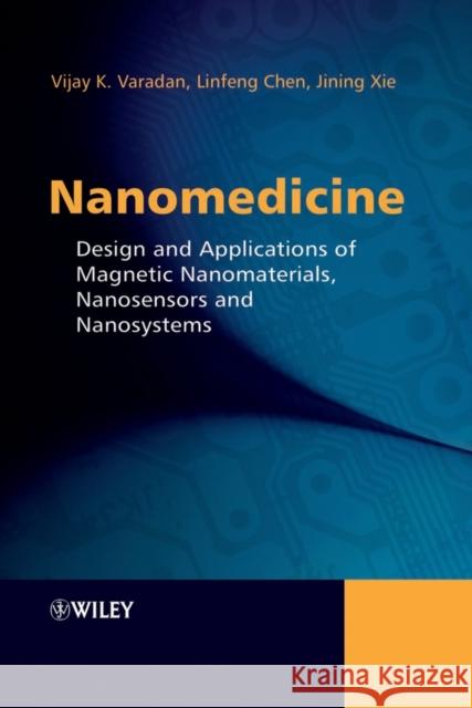 Nanomedicine: Design and Applications of Magnetic Nanomaterials, Nanosensors and Nanosystems Varadan, Vijay K. 9780470033517 JOHN WILEY AND SONS LTD
