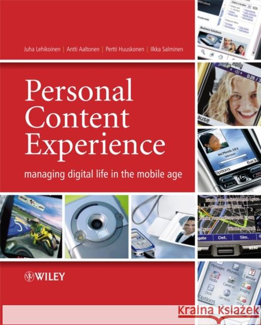 Personal Content Experience: Managing Digital Life in the Mobile Age Lehikoinen, Juha 9780470034644 Wiley-Interscience