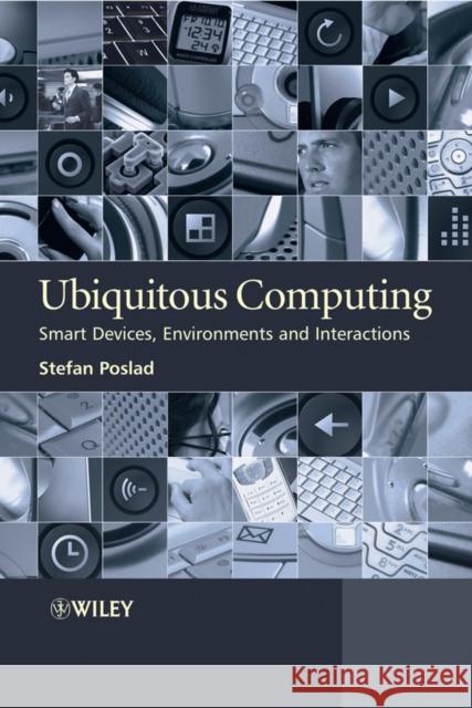 Ubiquitous Computing: Smart Devices, Environments and Interactions Poslad, Stefan 9780470035603 0