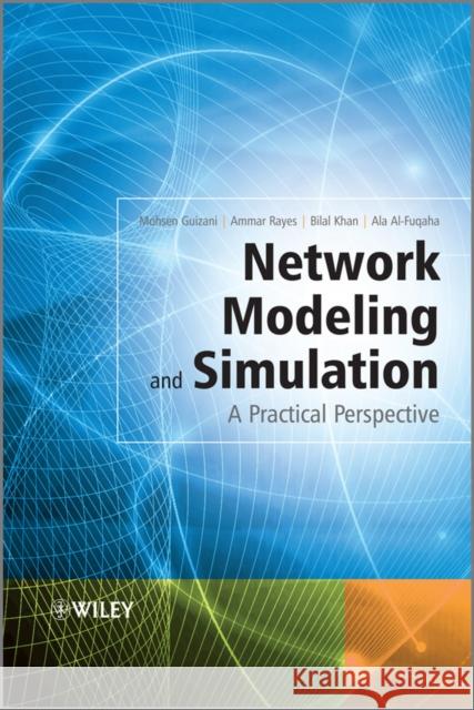 Network Modeling and Simulation: A Practical Perspective Guizani, Mohsen 9780470035870