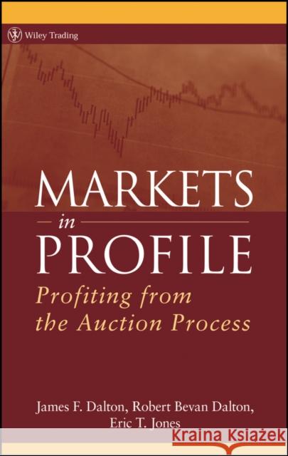 Markets in Profile: Profiting from the Auction Process Dalton, James F. 9780470039090