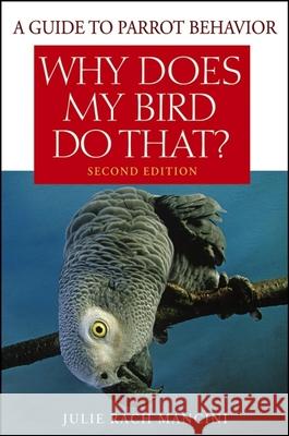 Why Does My Bird Do That?: A Guide to Parrot Behavior Julie Rach Mancini 9780470039717 0