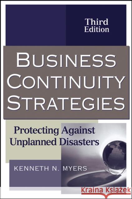 Business Continuity Strategies: Protecting Against Unplanned Disasters Myers, Kenneth N. 9780470040386 John Wiley & Sons