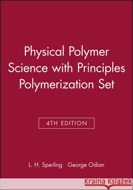 Physical Polymer Science 4th Edition with Principles Polymerization 4th Edition Set Leslie Howard Sperling George Odian 9780470040454