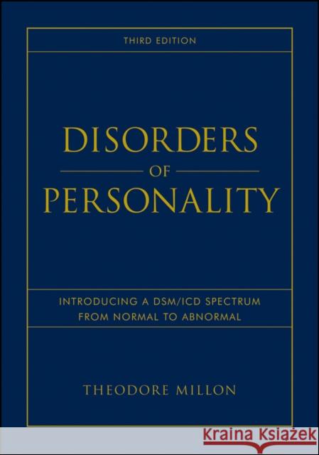 Disorders of Personality: Introducing a Dsm / ICD Spectrum from Normal to Abnormal Millon, Theodore 9780470040935