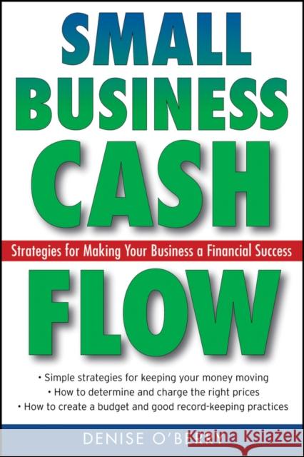 Small Business Cash Flow: Strategies for Making Your Business a Financial Success O'Berry, Denise 9780470040973 John Wiley & Sons
