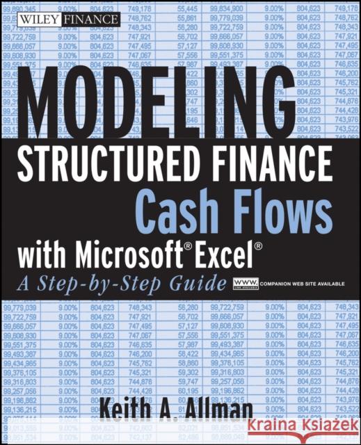 Modeling Structured Finance Cash Flows with Microsoft Excel: A Step-By-Step Guide Allman, Keith A. 9780470042908