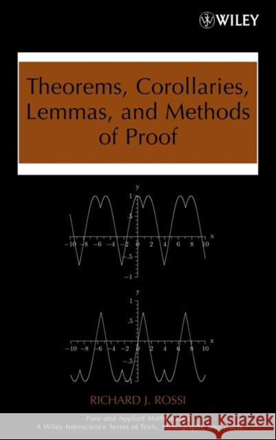 Theorems, Corollaries, Lemmas, and Methods of Proof Richard J. Rossi 9780470042953 Wiley-Interscience