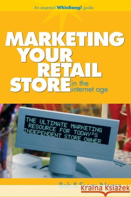 Marketing Your Retail Store in the Internet Age Bob Negen Susan Negen 9780470043936 John Wiley & Sons