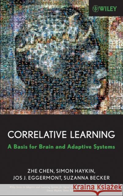Correlative Learning: A Basis for Brain and Adaptive Systems Chen, Zhe 9780470044889 Wiley-Interscience
