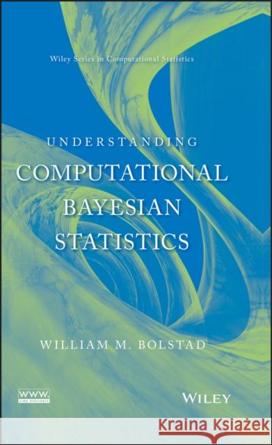 Understanding Computational Bayesian Statistics William M. Bolstad 9780470046098 John Wiley & Sons