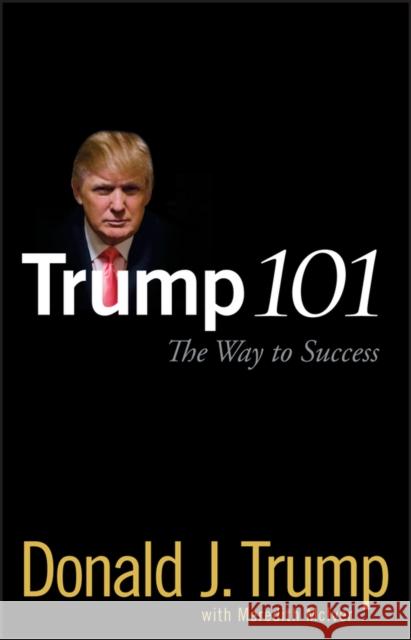 Trump 101: The Way to Success Trump, Donald J. 9780470047101