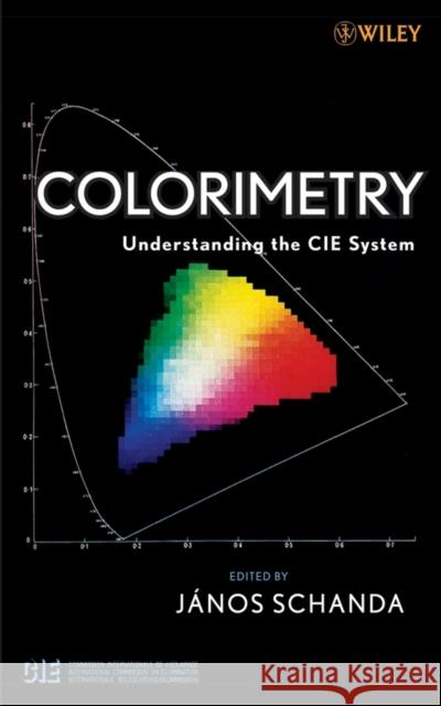 Colorimetry : Understanding the CIE System Janos Schanda 9780470049044 Wiley-Interscience