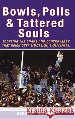 Bowls, Polls, and Tattered Souls: Tackling the Chaos and Controversy That Reign Over College Football Stewart Mandel 9780470049174