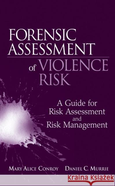 Forensic Assessment of Violence Risk: A Guide for Risk Assessment and Risk Management Conroy, Mary Alice 9780470049334 John Wiley & Sons