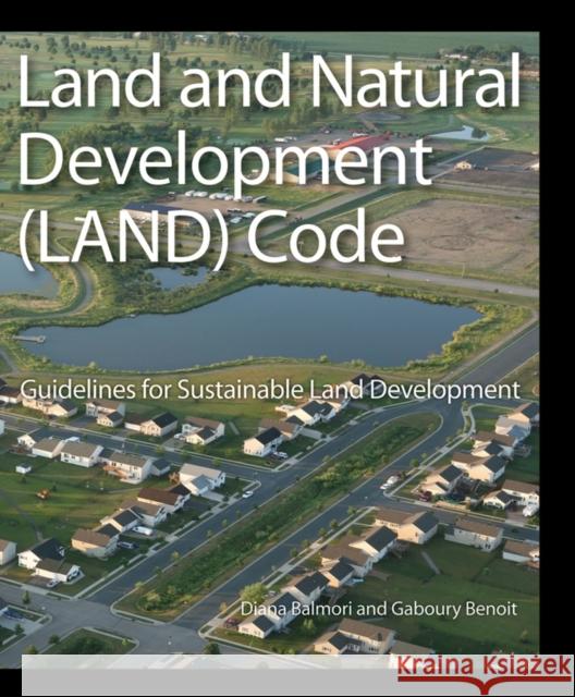 Land and Natural Development (LAND) Code: Guidelines for Sustainable Land Development Balmori, Diana 9780470049846