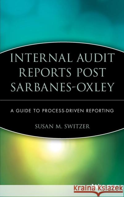 Internal Audit Reports Post Sarbanes-Oxley: A Guide to Process-Driven Reporting Switzer, Susan M. 9780470050842 John Wiley & Sons