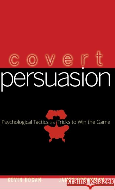 Covert Persuasion: Psychological Tactics and Tricks to Win the Game Hogan, Kevin 9780470051412 John Wiley & Sons