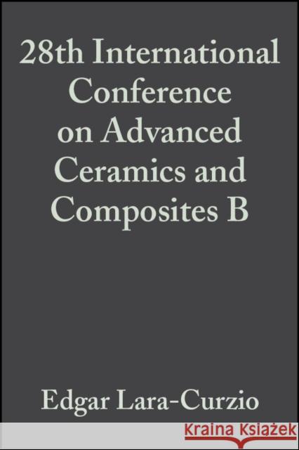 28th International Conference on Advanced Ceramics and Composites B, Volume 25, Issue 4 Lara-Curzio, Edgar 9780470051528