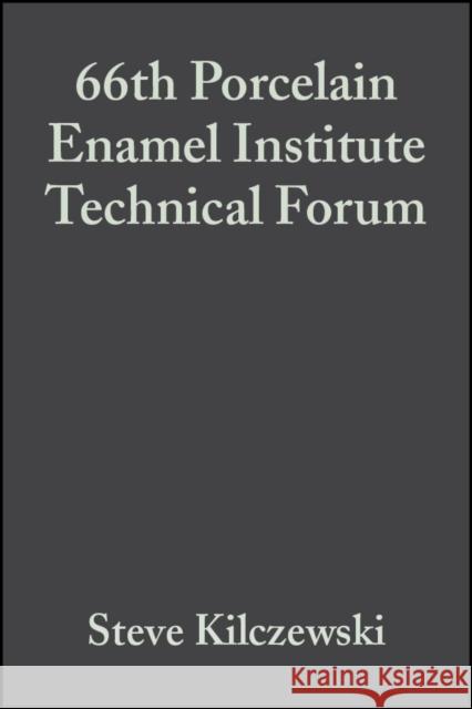 66th Porcelain Enamel Institute Technical Forum, Volume 25, Issue 5 Kilczewski, Steve 9780470051542 John Wiley & Sons Ltd