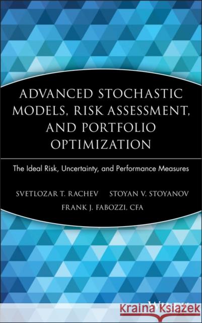 Advanced Stochastic Models, Risk Assessment, and Portfolio Optimization: The Ideal Risk, Uncertainty, and Performance Measures Rachev, Svetlozar T. 9780470053164 John Wiley & Sons