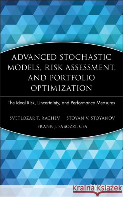 Advanced Stochastic Models, Risk Assessment, and Portfolio Optimization: The Ideal Risk, Uncertainty, and Performance Measures Rachev, Svetlozar T. 9780470053164