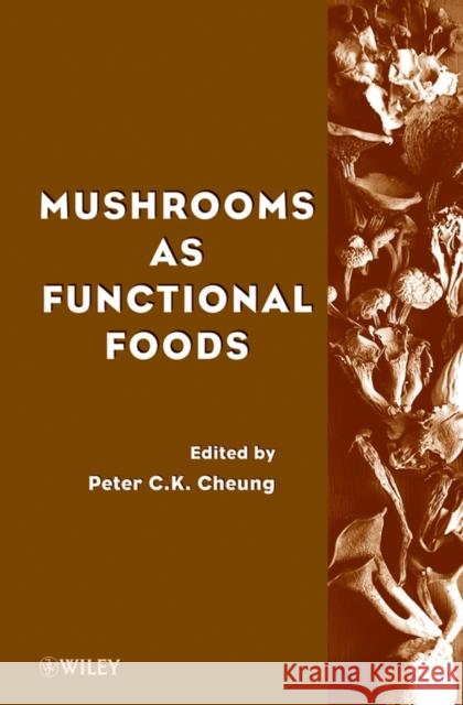 Mushrooms as Functional Foods Peter C. K. Cheung Peter C. Cheung 9780470054062